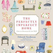 The Perfectly Imperfect Home: How to Decorate and Live Well