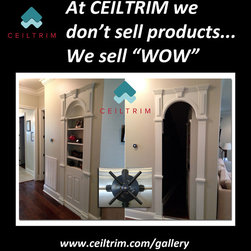 At CEILTRIM we don't sell products... we sell "WOW!" - Products