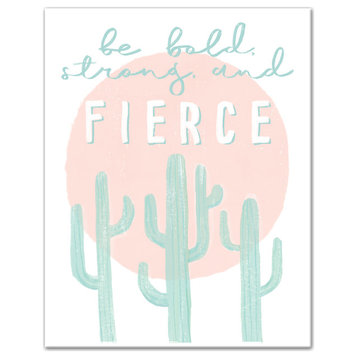 Be Bold Strong And Fierce 11x14 Canvas Wall Art