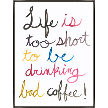 24x32 Life Is too Short to be Drinking Bad Coffee, Framed Artwork, Espresso