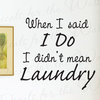 Wall Decal Quote Vinyl Sticker Art When I Said I Do Funny Laundry Room LA04