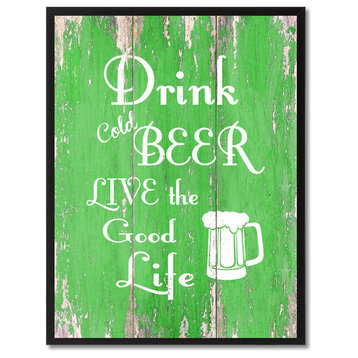 Drink Cold Beer Live The Good Life Inspirational, Canvas, Picture Frame, 22"X29"