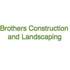 Brothers Construction and Landscaping