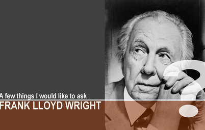 A Few Things I Would Like to Ask Frank Lloyd Wright