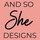 and.so.SHE designs