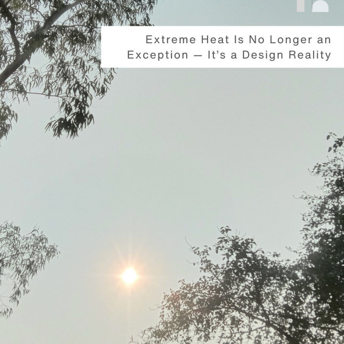 Extreme Heat Is No Longer an Exception — It’s a Design Reality