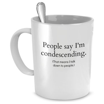 People Say I'm Condescending Funny Coffee, Tea Mug