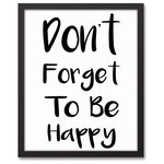 DDCG - Don't Forget To Be Happy 16x20 Black Framed Canvas - The Don't Forget To Be Happy 16x20 Black Framed Canvas features a friendly reminder to be happy. This framed canvas helps you make a statement in your home. Before this piece of wall art ships, it undergoes a rigorous quality assurance check to ensure it meets our high standards. The result is a beautiful piece of artwork worthy of showcasing in your home.