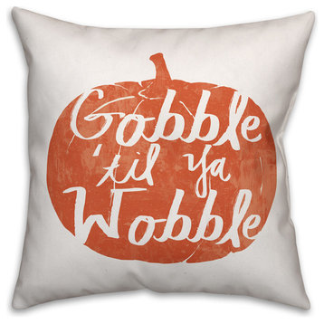Gobble til you Wobble Throw Pillow, 18"x18"