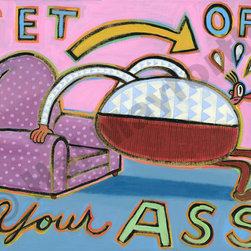 Get Off Your Ass - Limited Edition Humorous Print - Fine Art Prints
