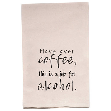 "Move Over Coffee, This Is A Job For Alcohol" Flour Sack Tea Towel