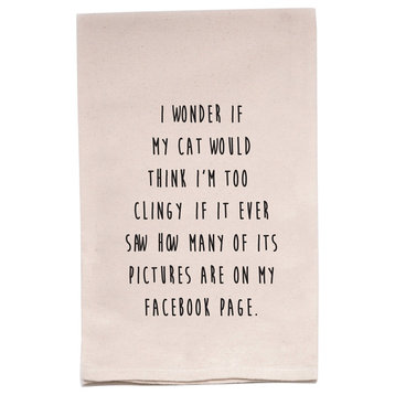 "I Wonder If My Cat Would Think I'm Too Clingy If It..." Flour Sack Tea Towel