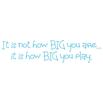 Decal It Is Not How Big You Are Its How Big You Play Quote, Baby Blue