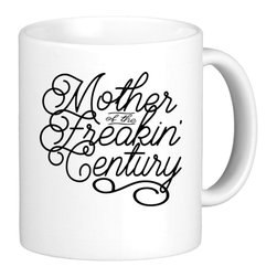 Oh, Susannah Mother of the Freakin' Century Mug - Products