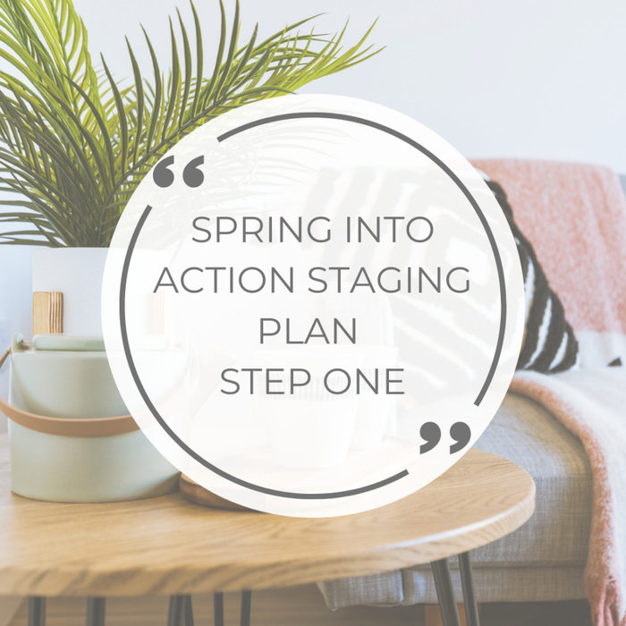 Spring into Action Home Staging Plan - Step One