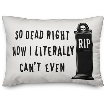 So Dead Right Now I Literally Can't Even 14"x20" Throw Pillow
