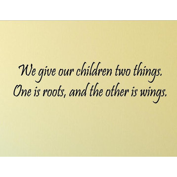 We Give Our Children Two Things. One Is Roots, And The Other Is Wings.