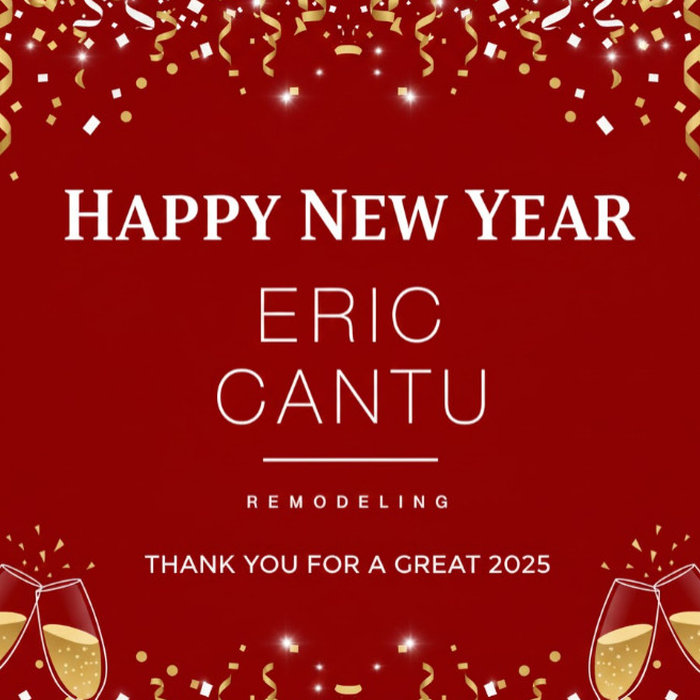 Thank you for a great 2025 - time to start planning for 2026 - Happy New Year from Eric Cantu Remodeling