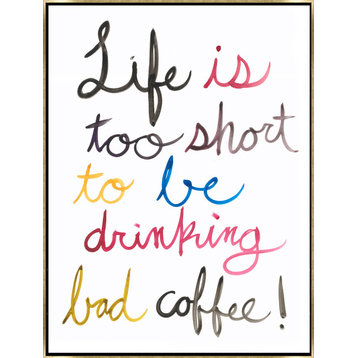 36x48 Life Is too Short to be Drinking Bad Coffee, Framed Artwork, Gold