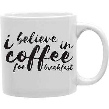I Believe In Coffee For Breakfast Mug