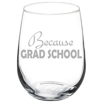 Wine Glass Goblet Funny Because Grad School Student, 17 Oz Stemless