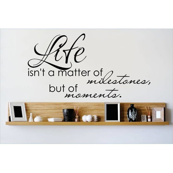 Decal, Life Isn't A Matter Of Milestones But Of Moments, 12x30"