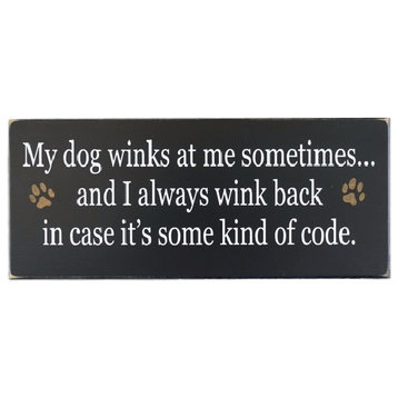 "My Dog Winks At Me Sometimes" Wooden Sign, Black, 6"x14"