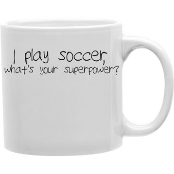 I Play Soccer, What's Your Superpower Mug