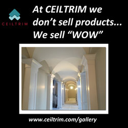 At CEILTRIM we don't sell products... we sell "WOW!" - Products