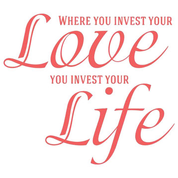 Decal Wall Where You Invest Your Love You Invest Your Life Quote, As Seen