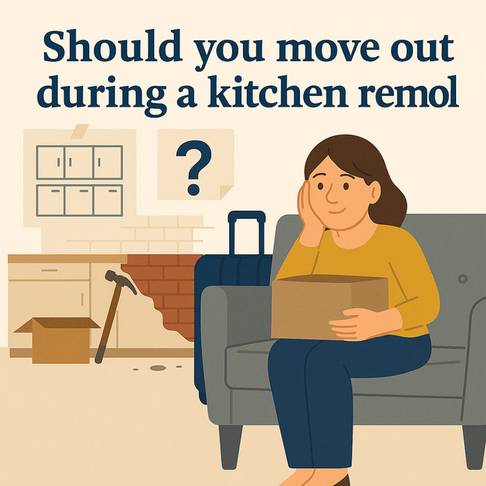 should you move out during a kitchen remodel