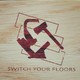 Switch Your Floors