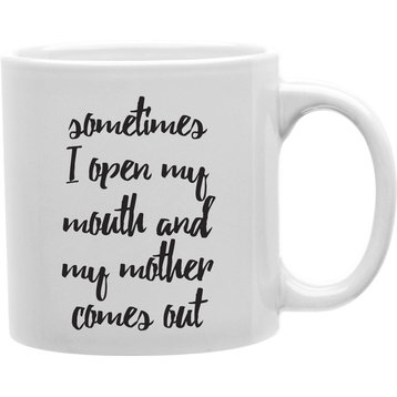 Sometime I Open My Mouth And My Mother Comes Out Mug