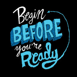 'Begin Before You're Ready' Art Print - Artwork