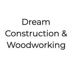 Dream Construction & Woodworking