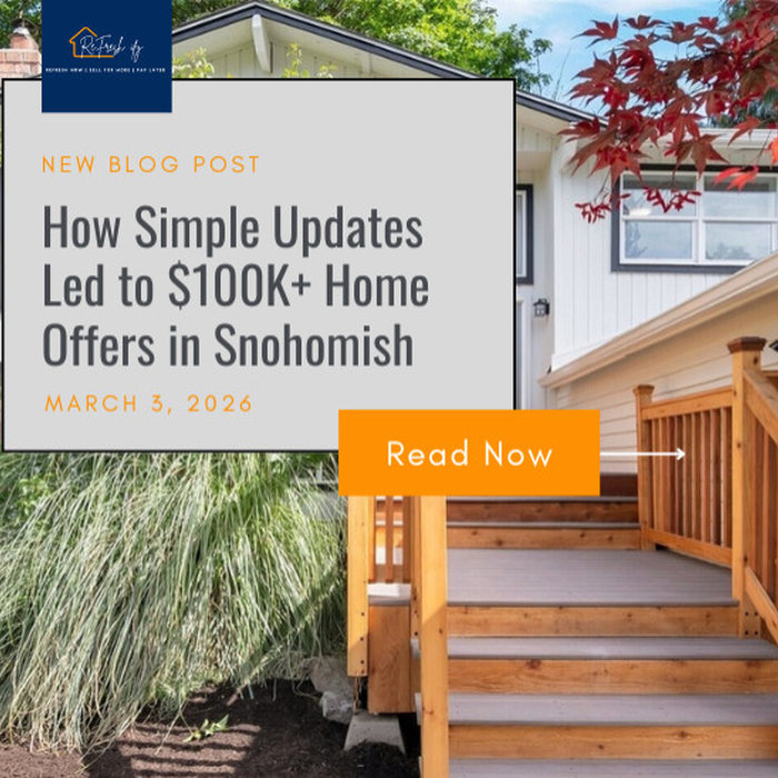 How Simple Updates Led to $100k+ Home Offers in Snohomish, WA. New blog by Refreshify.