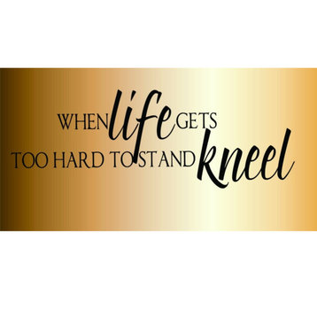 When Life Gets Too Hard To Stand Kneel Vinyl Decal, 7x21"