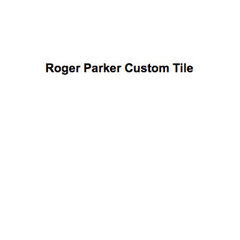 Roger Parker Custom Tile