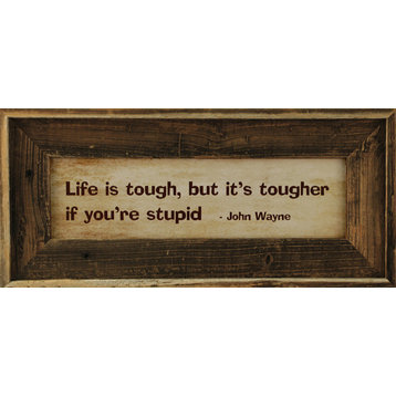 Life Is Tough, But Its Tougher If You'Re Stupid John Wayne Framed Quote