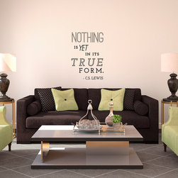Nothing is yet in its true form, C.S. Lewis Quote Decal - Wall Decals
