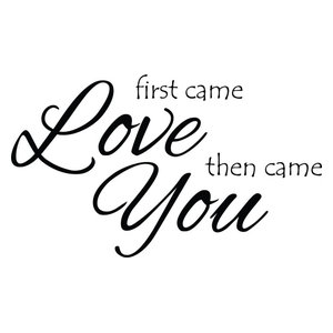 Decal Vinyl Wall Sticker First Came Love Then You Came Quote Contemporary Wall Decals By Design With Vinyl