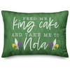 Feed Me King Cake and Take Me to Nola 14x20 Spun Poly Pillow