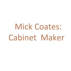 Mick Coates: Cabinet Maker