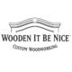 Wooden It Be Nice - Custom Woodworking