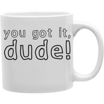 You Got It Dude Mug
