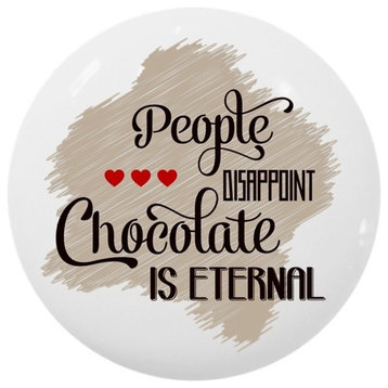 People Diappoint Chocolate is Eternal Ceramic Cabinet Drawer Knob