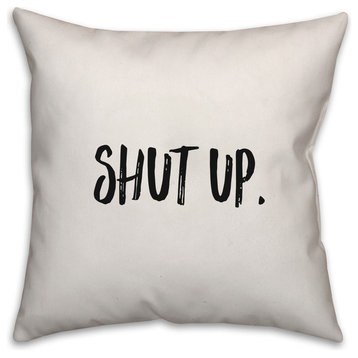 Shut Up, Throw Pillow Cover, 18"x18"