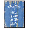 Cocktails Taste Better At The Lake Inspirational, Canvas, Picture Frame, 13"X17"