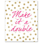 DDCG - Make it a Double Canvas Wall Art, 16"x20" - Add a little humor to your walls with the Make it a Double Canvas Wall Art. This premium gallery wrapped canvas features hot pink script over a gold polka dot background that reads "Make it a double". The wall art is printed on professional grade tightly woven canvas with a durable construction, finished backing, and is built ready to hang. The result is a funny piece of wall art that is perfect for your bar, kitchen, gallery wall or above your bar cart. This piece makes a great gift for any cocktail lover.