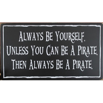 "Always Be Yourself. Unless You Can Be A Pirate" Wooden Sign Child's Room
